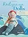 Knit Your Own Dolls: Over 35 patterns for dolls and their outfits, accessories, and pets by