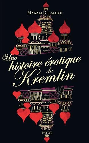 Une histoire érotique du Kremlin: d'Ivan leTerrible à Raïssa Gorbatcheva