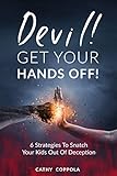 Devil! GET YOUR HANDS OFF!: 6 Strategies To Snatch Your Kids Out Of Deception by Cathy Coppola