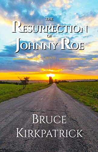 The Resurrection of Johnny Roe by Bruce Kirkpatrick