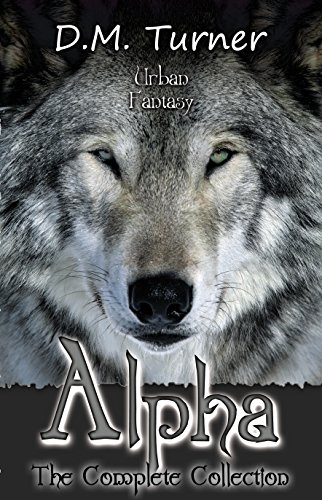 Alpha: The Complete Collection (Campbell Wildlife Preserve Book 3) by D.M. Turner