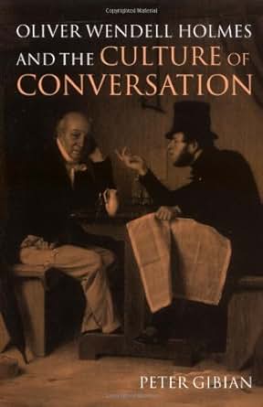 Oliver Wendell Holmes And The Culture Of Conversation