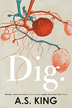 Dig, by A.S. King Dig, by A.S. King
