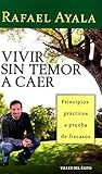 Vivir Sin Temor A Caer: Principios Practicos A Prueba de Fracasos (Spanish Edition)