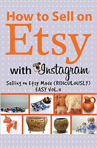 How to Sell on Etsy With Instagram: Selling on Etsy Made Ridiculously Easy Vol.4, by Charles Huff