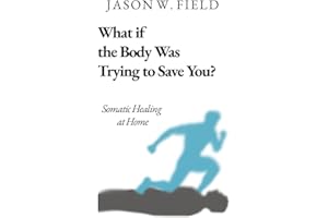What if the Body Was trying to Save You?: Somatic Healing at Home