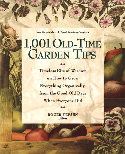 1,001 Old-Time Garden Tips: Timeless Bits of Wisdom on How to Grow Everything Organically, from the Good Old Days When Everyone Did