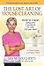 The Lost Art of House Cleaning: A Clean House Is a Happy Home