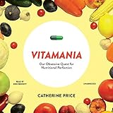 Image de Vitamania: Our Obsessive Quest for Nutritional Perfection