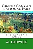 Grand Canyon National Park: The Roadtrip Guide by Al Lodwick