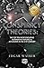 Conspiracy Theories: Theories Ultimate Complete Essential Guide Government Cover-ups, False Flags, Collusions (Assasinations, Illuminati, Aliens, Goverment Brainwashing and Unsolved Mysteries)
