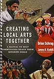 Creating Local Arts Together: A Manual to Help Communities to Reach Their Kingdom Goals by 