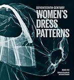 Seventeenth-Century Women's Dress Patterns: Book 1 by