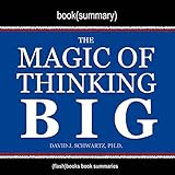 Summary of The Magic of Thinking Big by David J. Schwartz