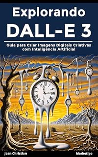 Livro Explorando DALL-E 3: Guia para Criar Imagens Digitais Criativas com Inteligência Artificial