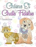 Chiens Et Chats Fidèles: Un livre de coloriage pour que les adultes se détendent avec de merveille by Temps Zen