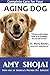 Complete Care for Your Aging Dog by Amy Shojai