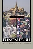 Phnom Penh: A Cultural History (Cityscapes)