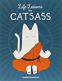 Life Lessons from Catsass by Claude Combacau