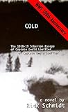COLD, the 1918-19 Siberian Escape of Captain Ewald Loeffler: Based on the author's father's escape a by 