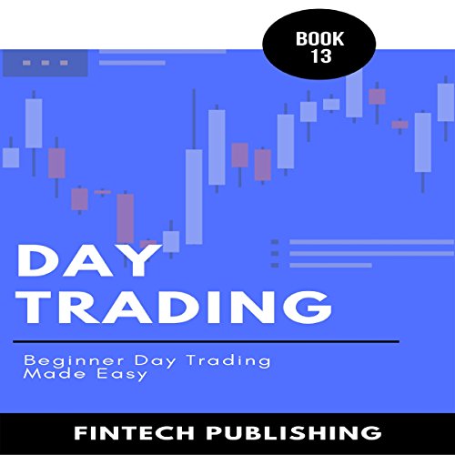 Day Trading: Beginner Day Trading Made Easy: Investments & Securities, Book 13