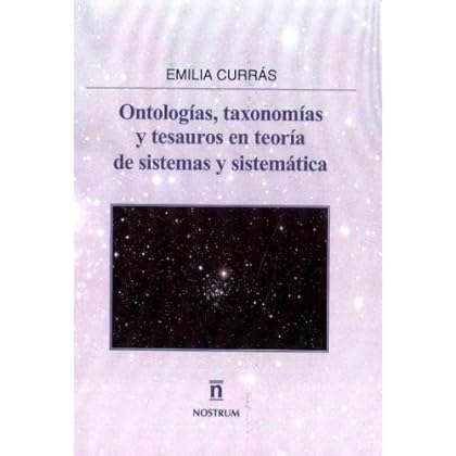 ONTOLOGÍAS, TAXONOMÍAS Y TESAUROS EN TEORÍA DE SISTEMAS Y SISTEMÁTICA