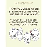Trading Code is Open: ST Patterns of the Forex and Futures Exchanges, 100% Profit per Month, Proven Market Strategy, Robots, Scripts, Alerts