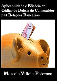 Livro Aplicabilidade e Eficácia do Código de Defesa do Consumidor nas Relações Bancárias
