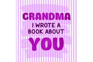 Grandma I Wrote a Book About You: I Love You Because | Fill in the blank personalized book with prompts about what I love about Grandma | ... Day, Birthday & Christmas Gifts for Grandma