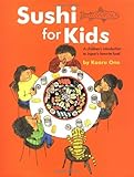 Sushi for Kids: A Children's Introduction to Japan's Favorite Food by Kaoru Ono, Peter Howlett