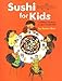 Sushi for Kids: A Children's Introduction to Japan's Favorite Food by Kaoru Ono, Peter Howlett