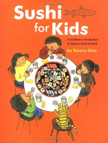 Sushi for Kids: A Children's Introduction to Japan's Favorite Food by Kaoru Ono, Peter Howlett, Richard McNamara