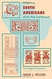 Indigenous South Americans Of The Past And Present: An Ecological Perspective, David J. Wilson, 0813336104