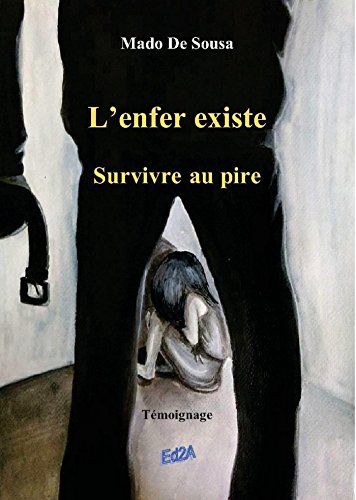 L'enfer existe: Survivre au pire (Témoignage) (French Edition) by Mado de Sousa