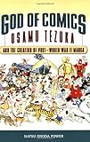 God of Comics: Osamu Tezuka and the Creation of Post-World War II Manga (Great Comics Artists Series by 
