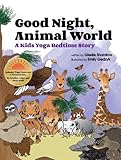 Good Night, Animal World: A Kids Yoga Bedtime Story by Giselle Shardlow, Emily Gedzyk
