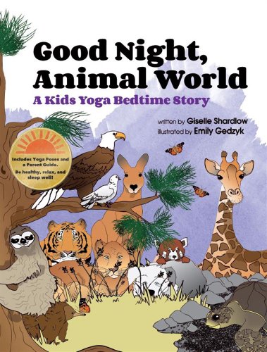 Good Night, Animal World: A Kids Yoga Bedtime Story by Giselle Shardlow