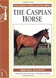 The Caspian Horse (Allen Guides to Horse and Pony Breeds) by Brenda Dalton