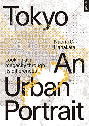 Tokyo: An Urban Portrait: Looking at a Megacity through Its Differences by 