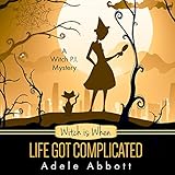 Witch Is When Life Got Complicated: A Witch P.I. Mystery, Book 2