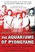 The Aquariums of Pyongyang: Ten Years in the North Korean Gulag by Chʻŏr-hwan Kang, Pierre Rigoulot