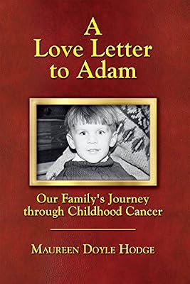 A Love Letter to Adam: Our Family's Journey through Childhood Cancer