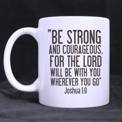 BE STRONG AND COURAGEOUS,FOR THE LORD WILL BE WITH YOU WHEREVER YOU GO. Joshua 1:9 Ceramic White Mug,Bible Verses Coffee Mug,Coffee/Tea Drinking Cup with Handle.(11 Oz) (Two Sides)