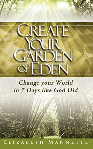 Create Your Garden of Eden: Change Your World in 7 Days Like God Did Paperback – March 7, 2008