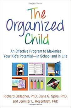 The Organized Child: An Effective Program to Maximize Your Kid's Potential--in School and in Life The Organized Child: An Effective Program to Maximize Your Kid's Potential--in School and in Life
