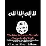 The Most Infamous Terrorist Groups in the World: The History and Legacy of al-Qaeda, the Islamic State, the Nusra Front, and Boko Haram