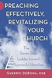Preaching Effectively, Revitalizing Your Church: The Seven-Step Ladder Toward Successful Homilies by