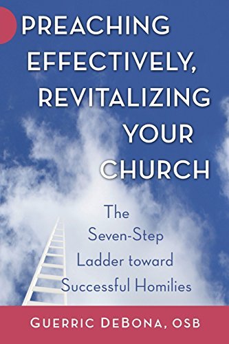 Preaching Effectively, Revitalizing Your Church: The Seven-Step Ladder Toward Successful Homilies by Guerric DeBona