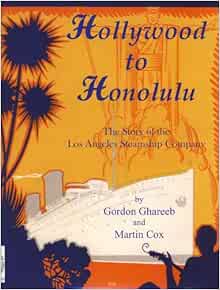 Hollywood To Honolulu The Story Of The Los Angeles Steamship Company Gordon Ghareeb Martin Cox Martin Cox Walter Jaffee 9781889901442 Amazon Com Books