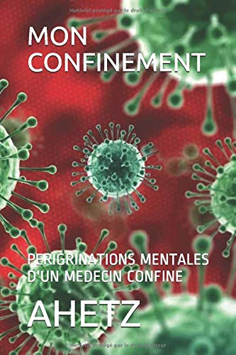 Mon Confinement Perigrinations Mentales D Un Medecin Confine French Edition Ahetz 9798646098123 Amazon Com Books